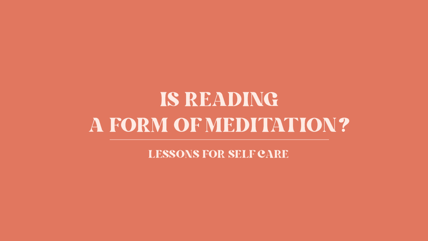 Is reading a form of meditation? Self care tips for readers. Self care ideas for a new you. Blogs for readers, bookworm and bibliophiles.