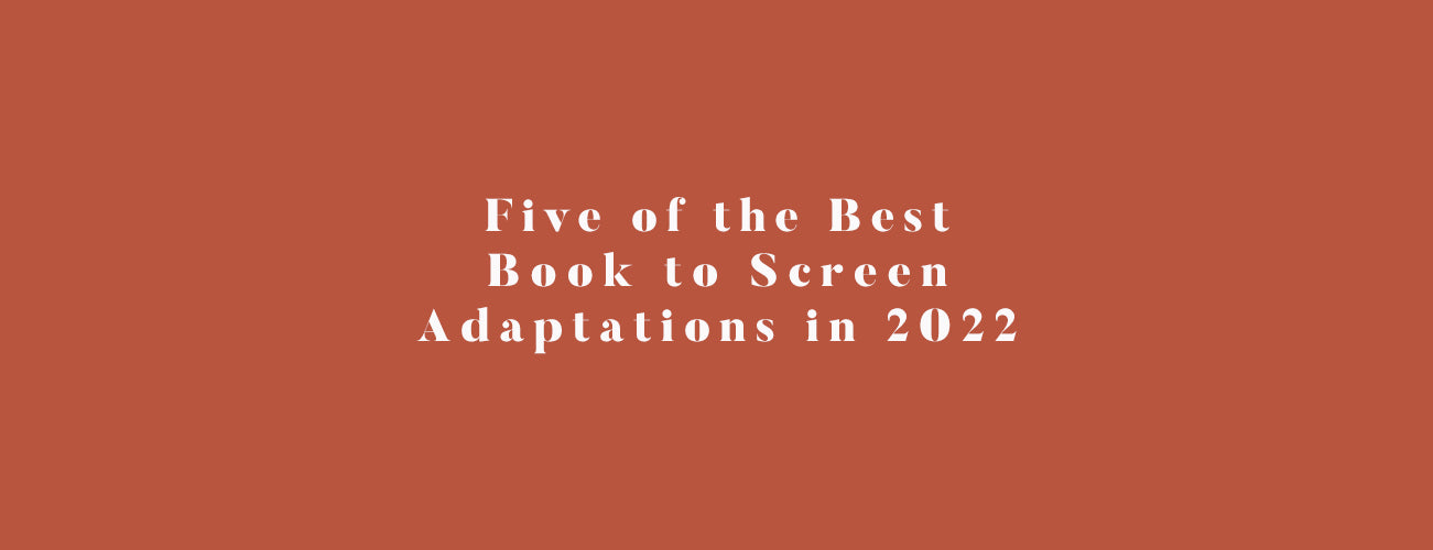 Five of the Best Book to Screen Adaptations in 2022 | Bookishly