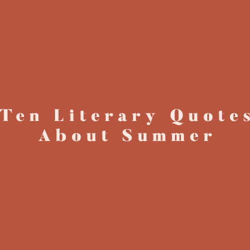 Ten Of Literature's Most Beautiful Quotes About Summer.