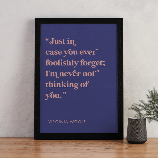 'Just incase you ever foolishly forget; I'm never not thinking of you'. Virginia Woolf. Classic Literature. Library and bookshelf decor. Valentines Day gift. Declaration of love for your book lover, bookworm, reader or bibliophile. Bookishly A4 print.
