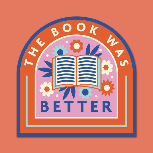 The book was better. Large die cut vinyl sticker. Bookish stationery for your laptop, phone, e-reader, notebook. Perfect gift for book lovers, bookworms, readers, bibliophiles. Booktok. Bookstagram. Bookishly. UK.