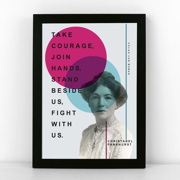 'Take courage, join hands, stand beside us, fight with us.'  - Christabel Pankhurst Quote Poster