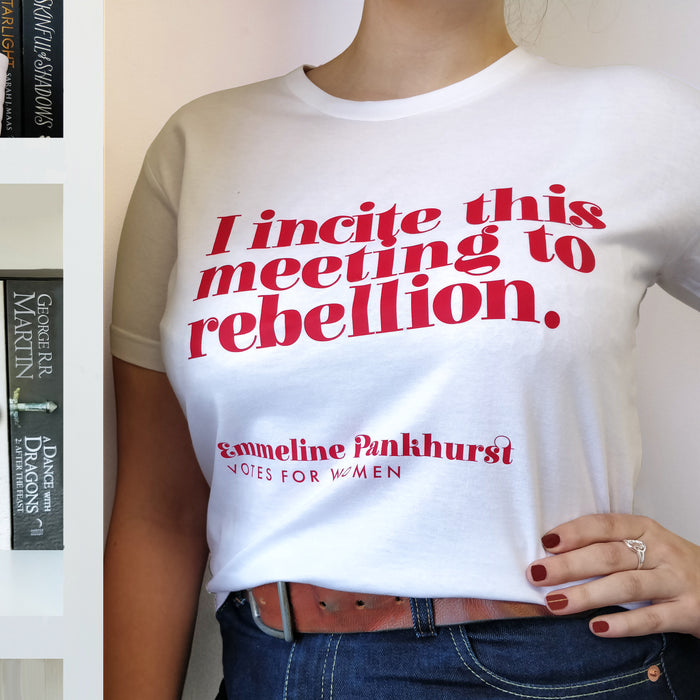 I incite this meeting to rebellion by Emmeline Packhurst. Votes for Women campaign. Activist T-shirts by Bookishly. 100% organic white cotton.