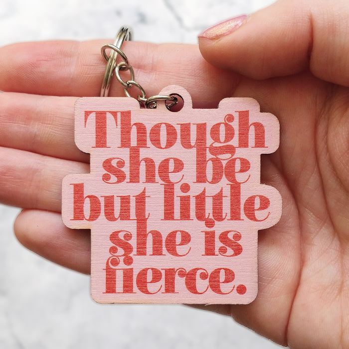 Though She Be But Little She Is Fierce Wooden Keyring