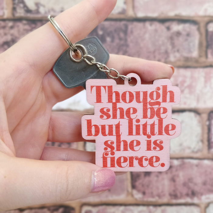 Though She Be But Little She Is Fierce Wooden Keyring
