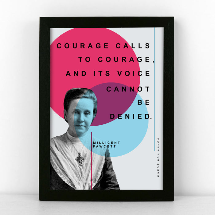 'Courage calls to courage, and its voice cannot be denied.' - Millicent Fawcett Quote Print