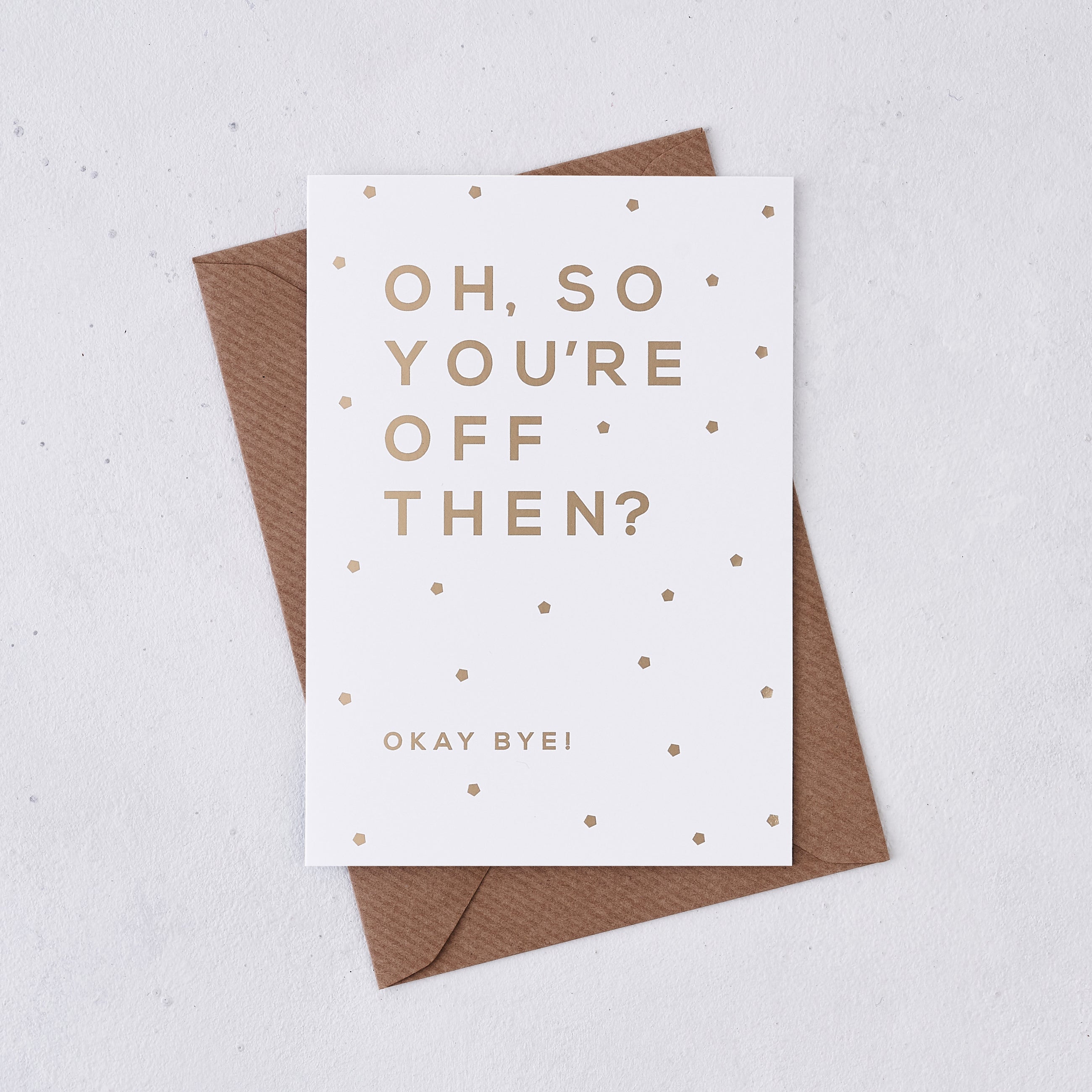 Gold Foil ‘Oh, So You’re Off’ Funny Leaving Card