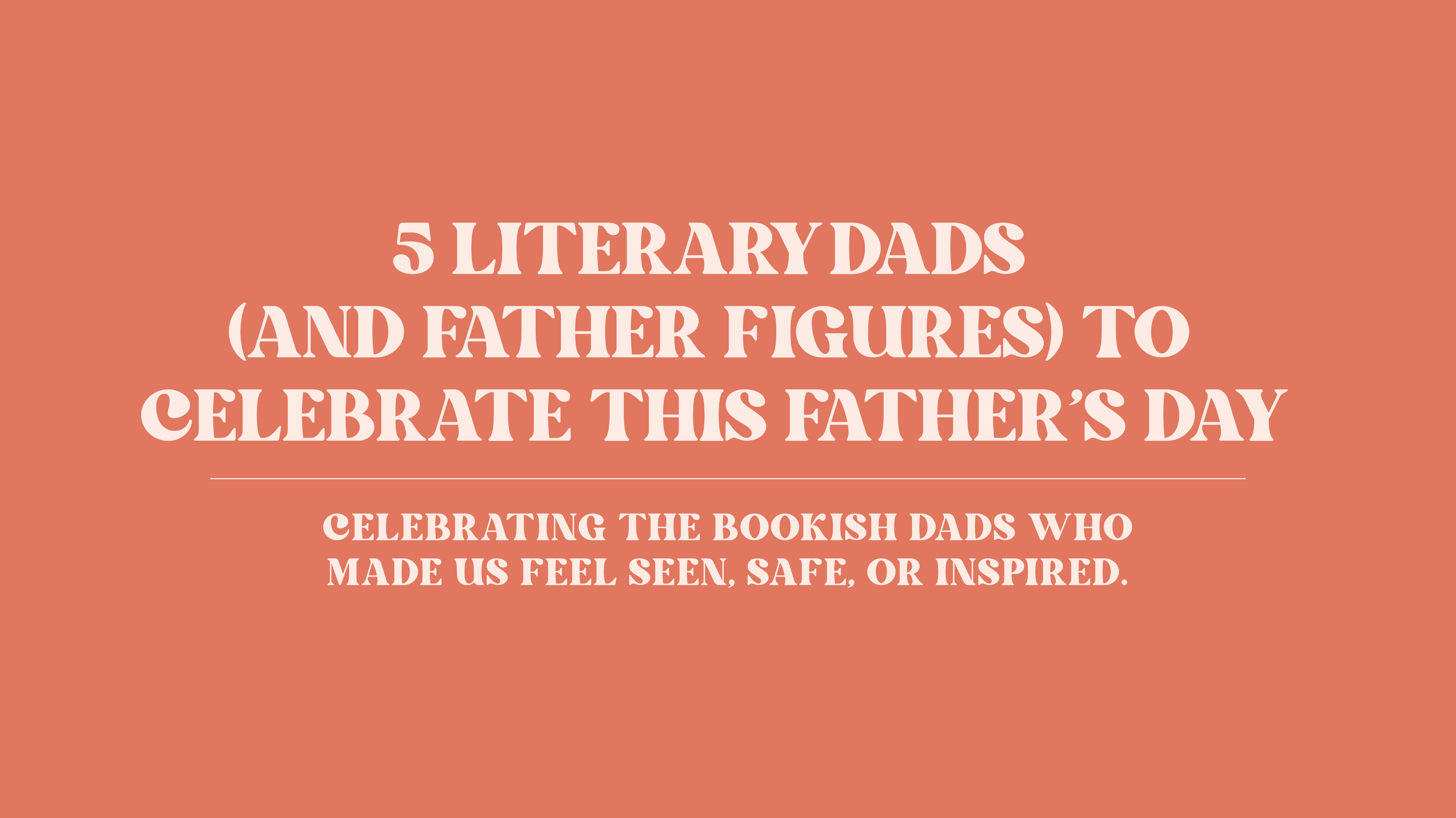 5 Literary Dads (and Father Figures) to Celebrate This Father’s Day