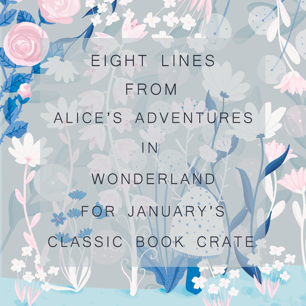 8 Lines From Alice's Adventures In Wonderland For January's Crate Launch. 🌈