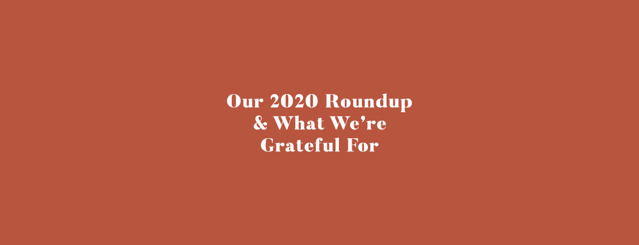 Our 2020 Roundup & What We're Grateful For