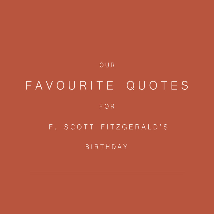 Our Favourite Quotes For F. Scott Fitzgerald's Birthday.
