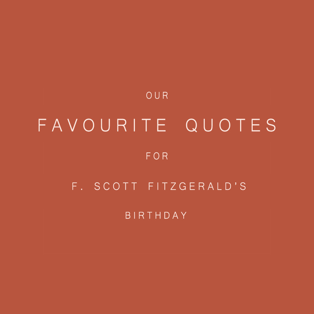 Our Favourite Quotes For F. Scott Fitzgerald's Birthday.