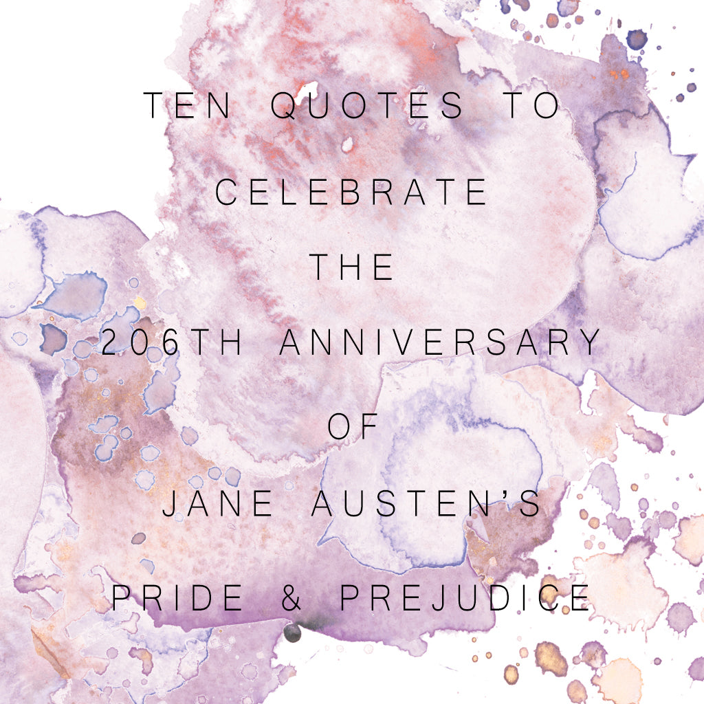 Ten Quotes To Celebrate The Anniversary Of Jane Austen’s Pride & Prejudice