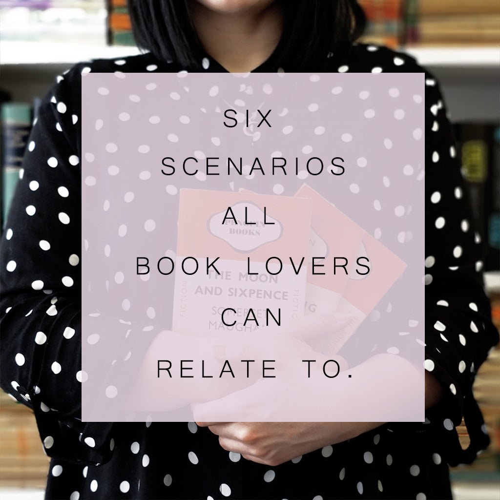 Six Scenarios ALL Book Lovers Can Relate To.