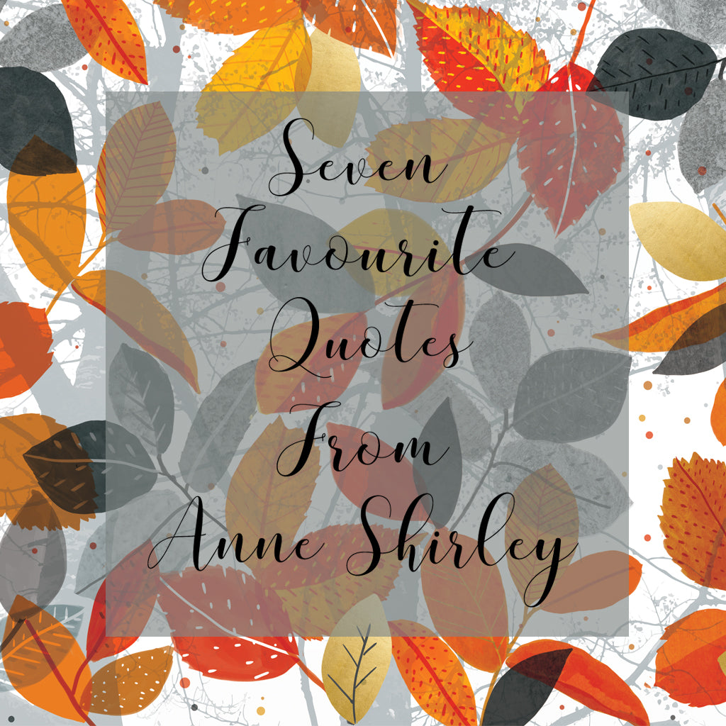 Seven Favourite Quotes From Anne Shirley