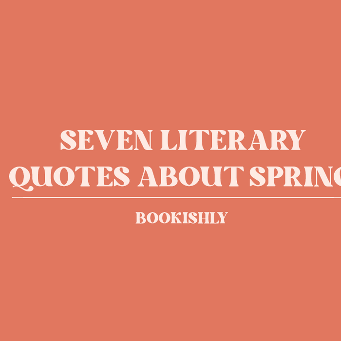 Seven Literary Quotes about Spring. Quotes from literature. Bookishly.
