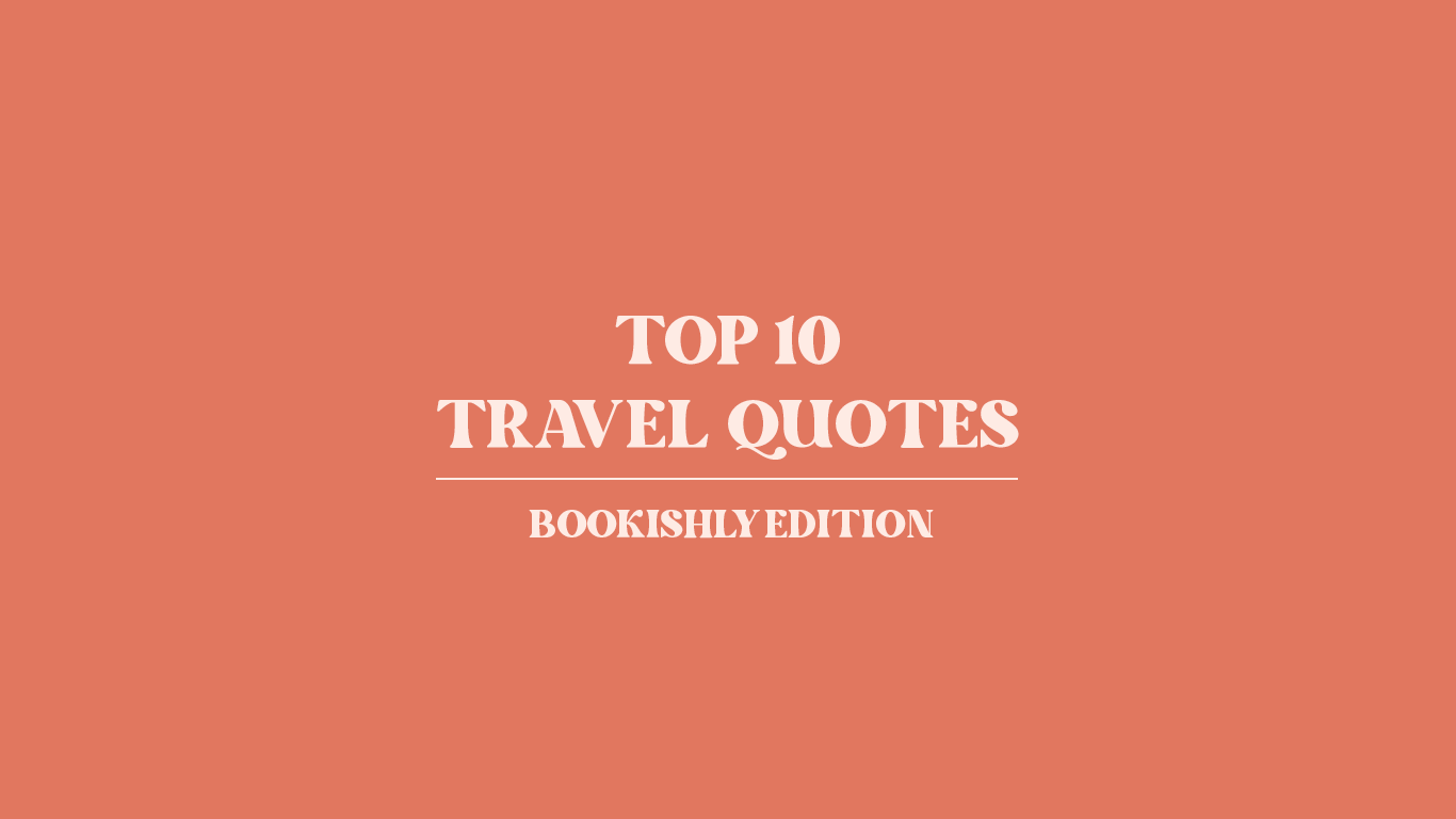 Top 10 travel quotes from literature to inspire travel and reading. Blog post for readers and wanderlust. Discover new literary locations. Perfect for book lovers, bookworms, readers and bibliophiles. Bookishly. 