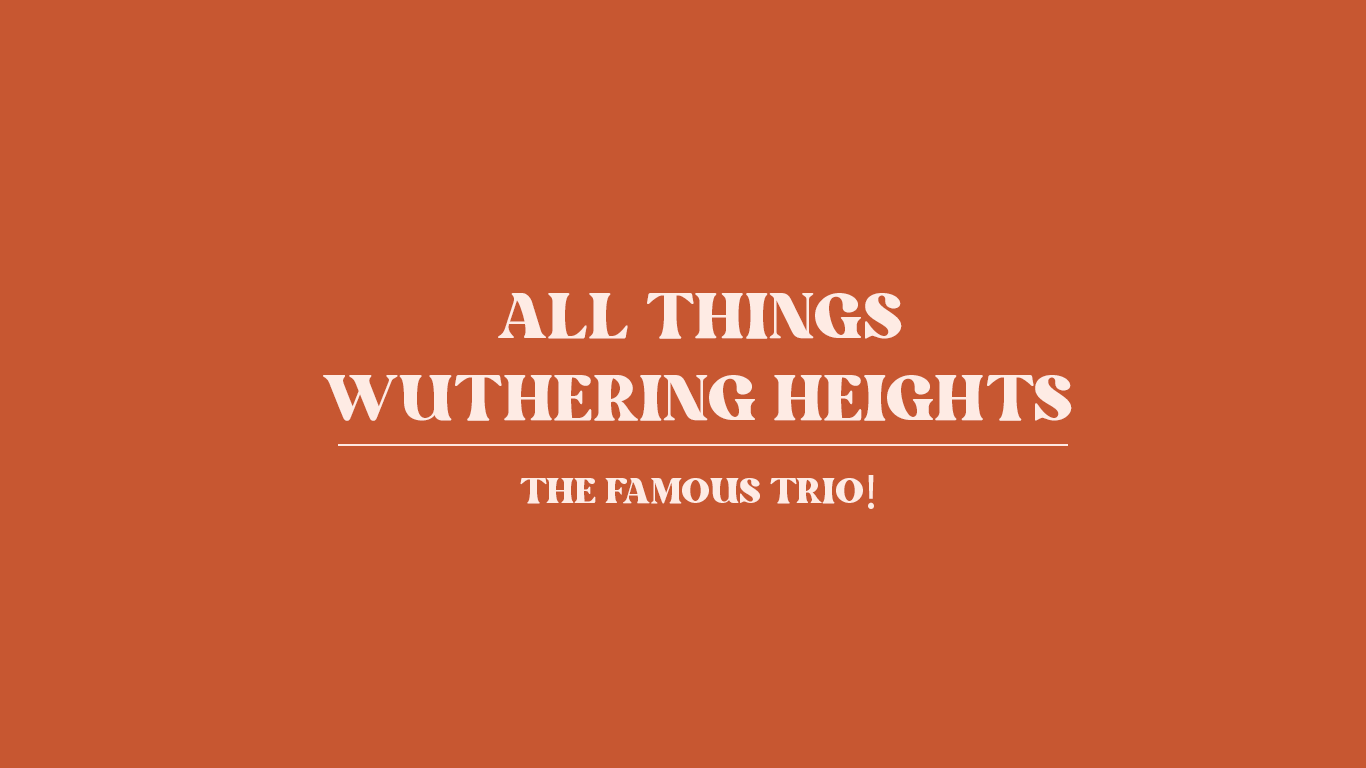 The Famous Trio - All things Wuthering Heights!