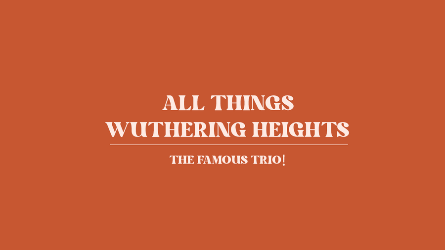 The Famous Trio - All things Wuthering Heights!