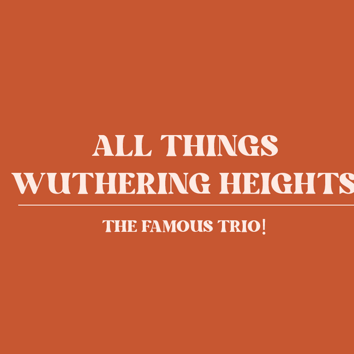 The Famous Trio - All things Wuthering Heights!