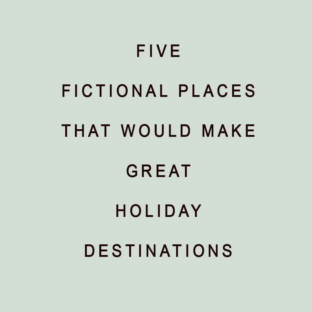 Five Fictional Places That Would Make Great Holiday Destinations! 🌴