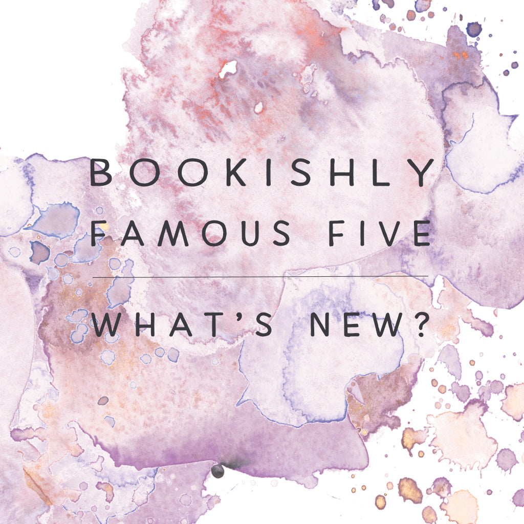 Bookishly Famous Five - What's New?