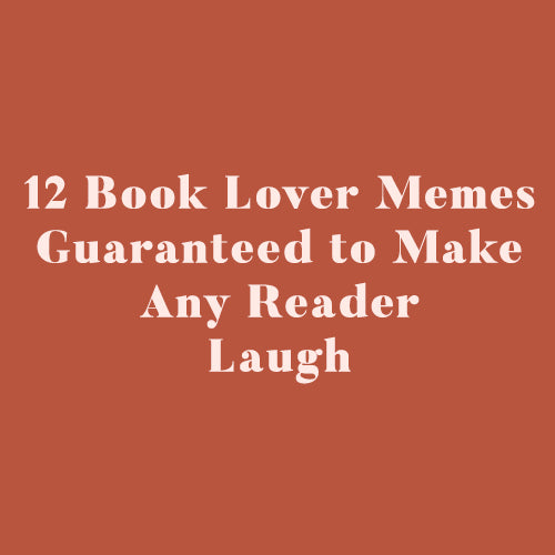 12 Book Lover Memes Guaranteed to Make Any Reader Laugh