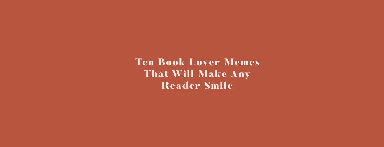 Ten Book Lover Memes That Will Make Any Reader Smile