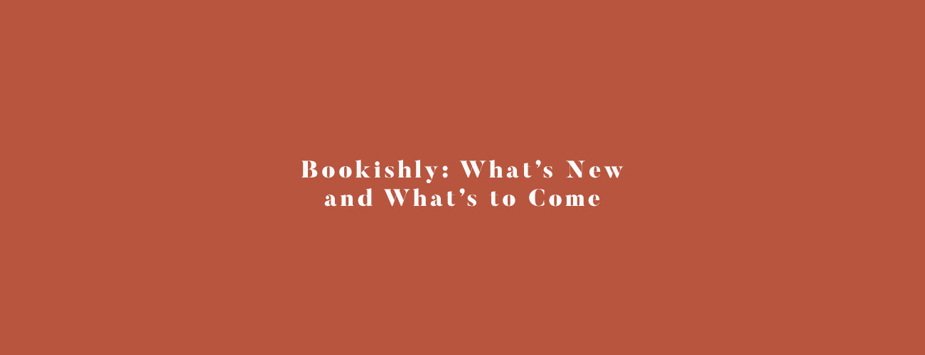 Bookishly : What's New and What's to Come