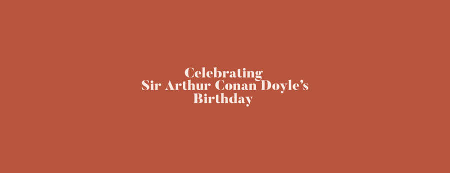 Sir Arthur Conan Doyle's Birthday