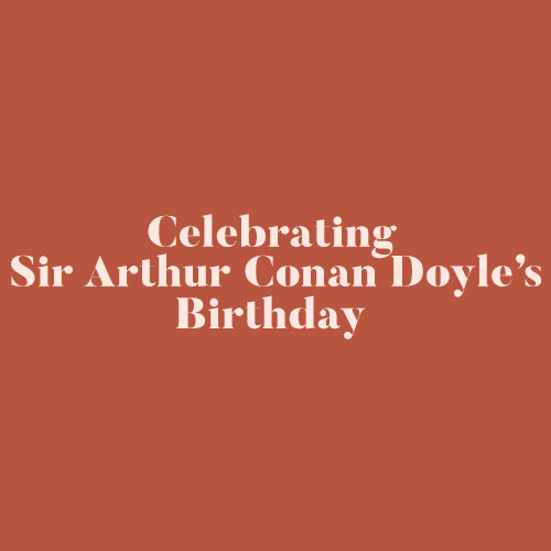 Sir Arthur Conan Doyle's Birthday
