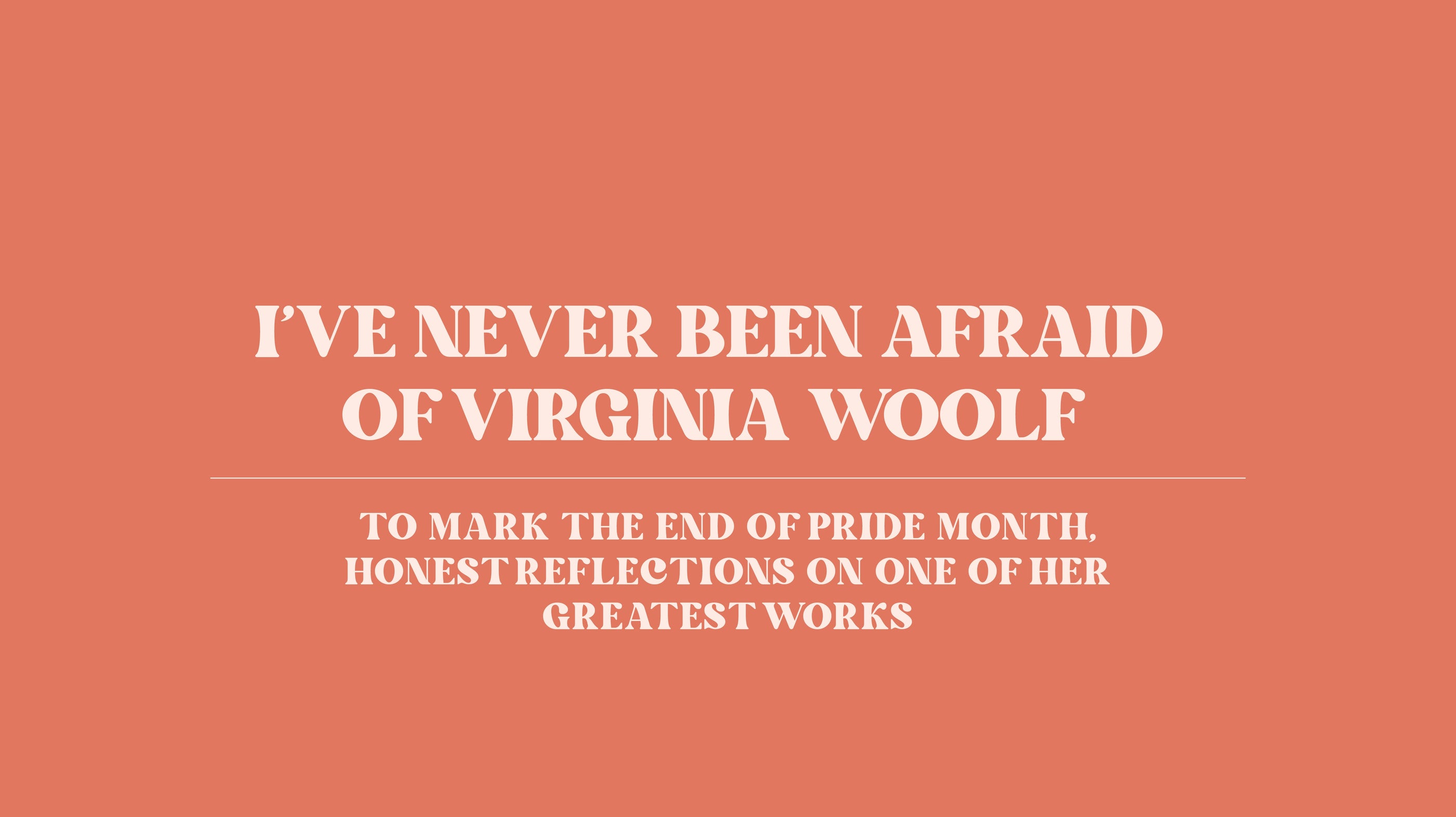 I’ve Never Been Afraid of Virginia Woolf