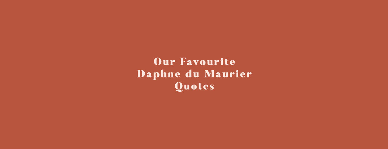 Our Favourite Daphne du Maurier Quotes