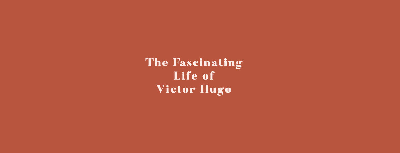 The Fascinating Life of Victor Hugo