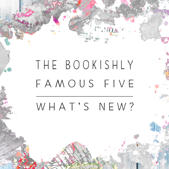 Bookishly's Famous Five : What's New?
