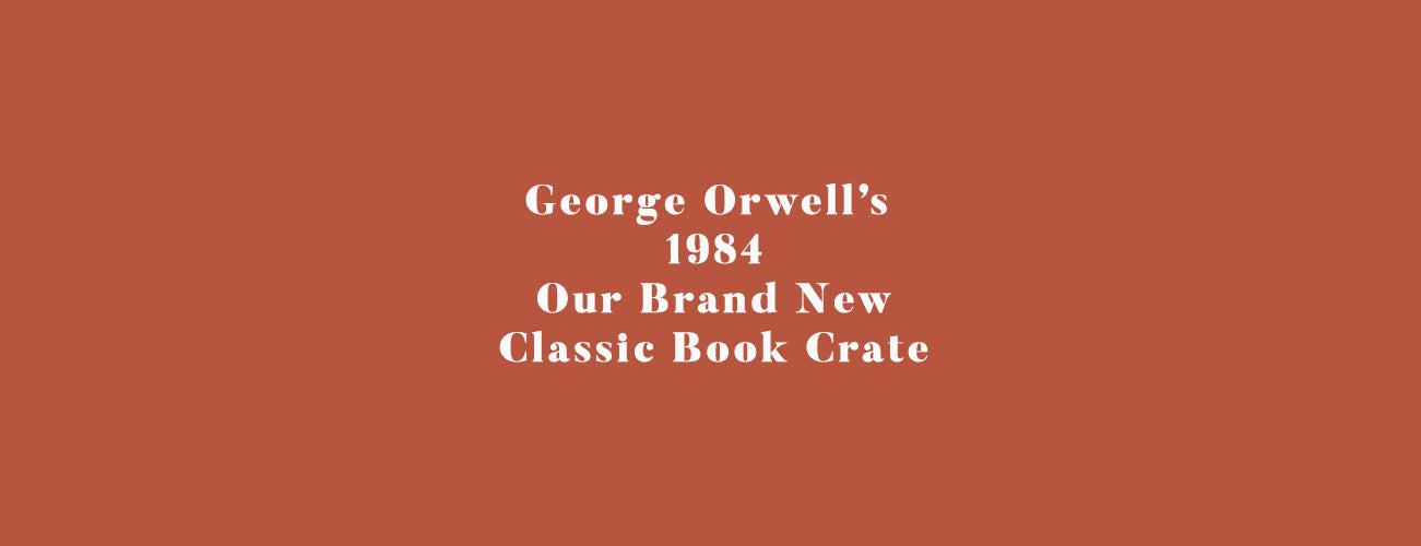 George Orwell's 1984 - Our Brand New Classic Book Crate