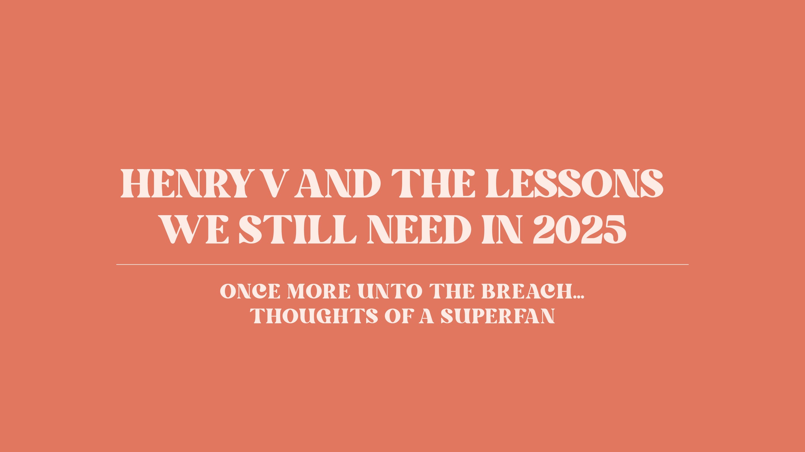 Henry V and the Lessons We Still Need in 2025