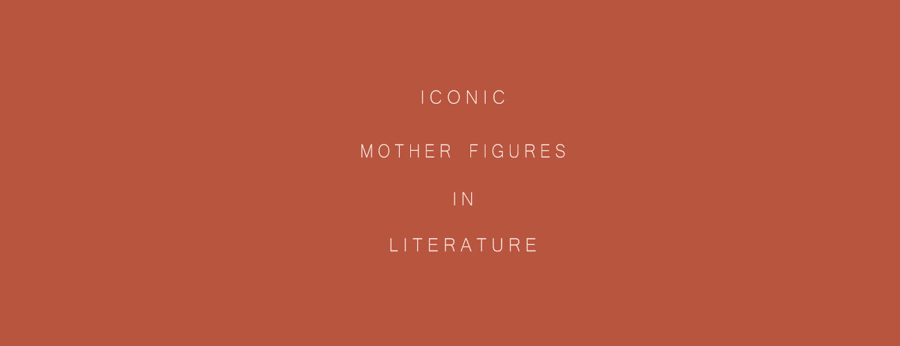 Iconic Mother Figures in Literature