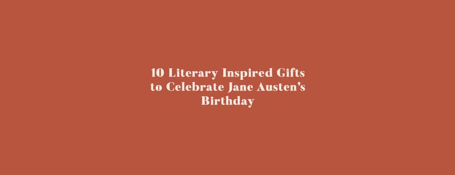 10 Literary Inspired Gifts to Celebrate Jane Austen's Birthday