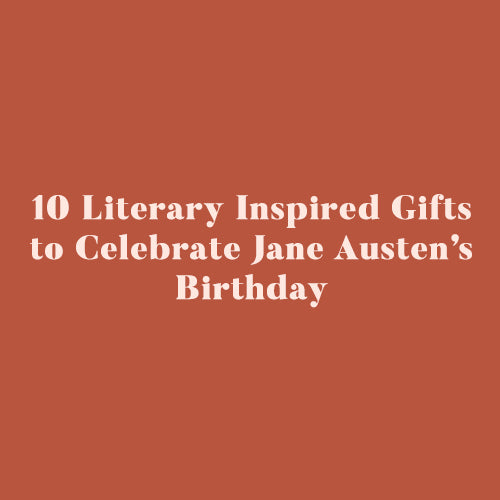 10 Literary Inspired Gifts to Celebrate Jane Austen's Birthday