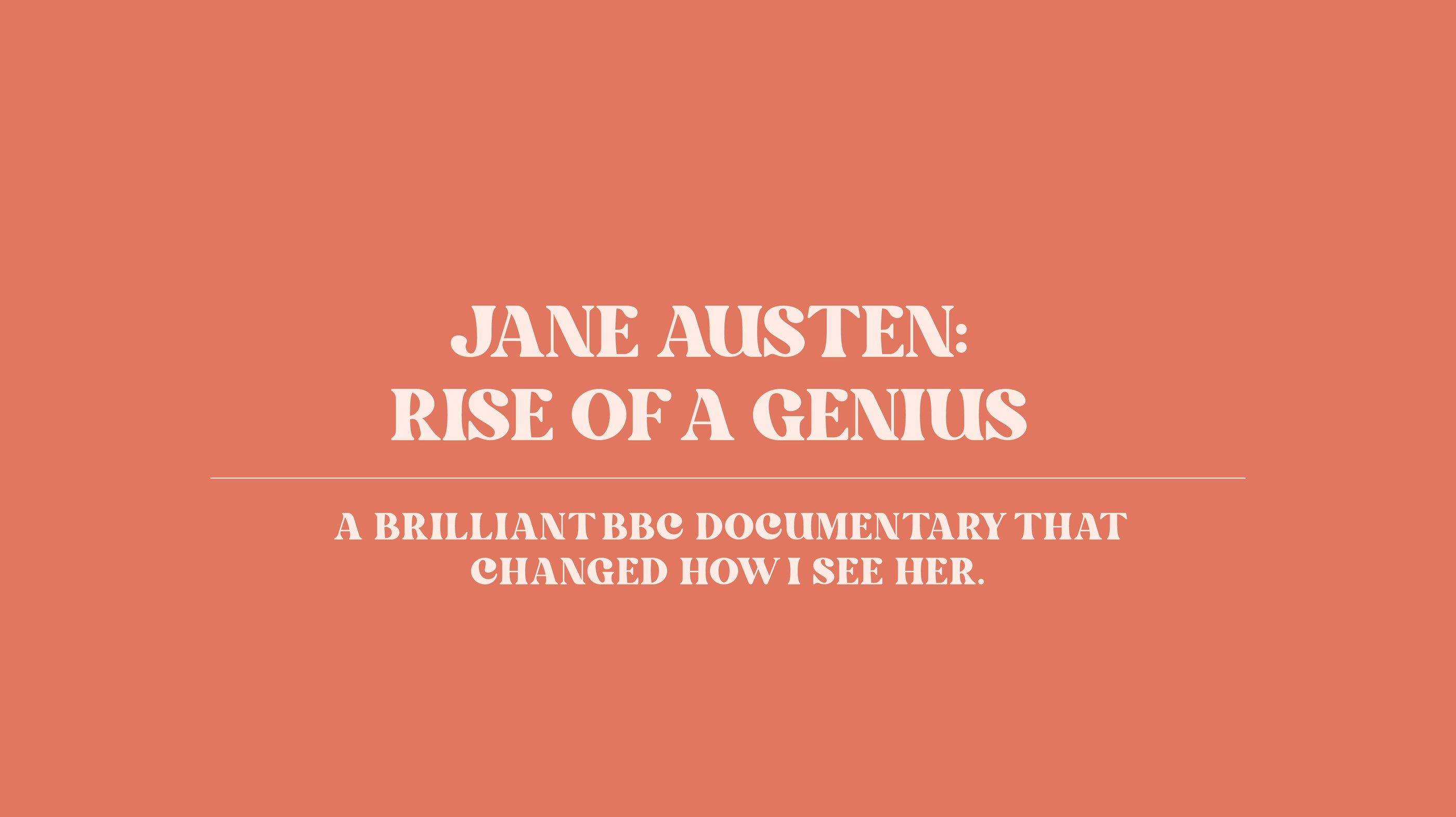 Jane Austen: Rise of a Genius — A Brilliant BBC Documentary That Changed How I See Her