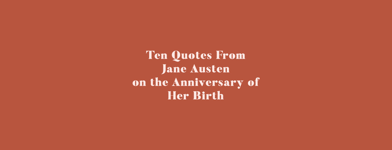 10 Quotes From Jane Austen on the Anniversary of Her Birth. 💜