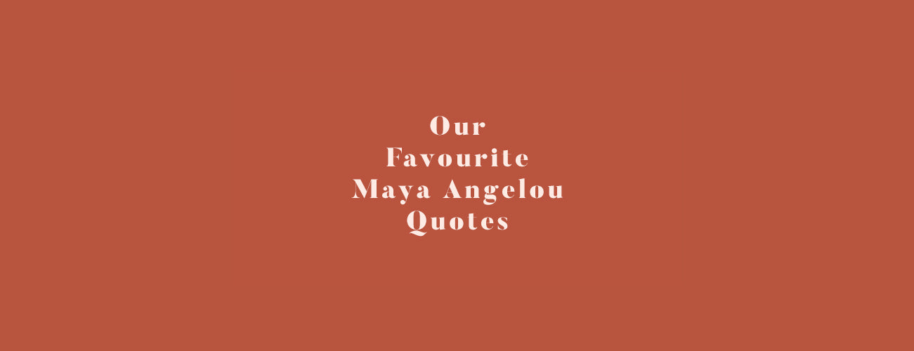 Our Favourite Maya Angelou Quotes