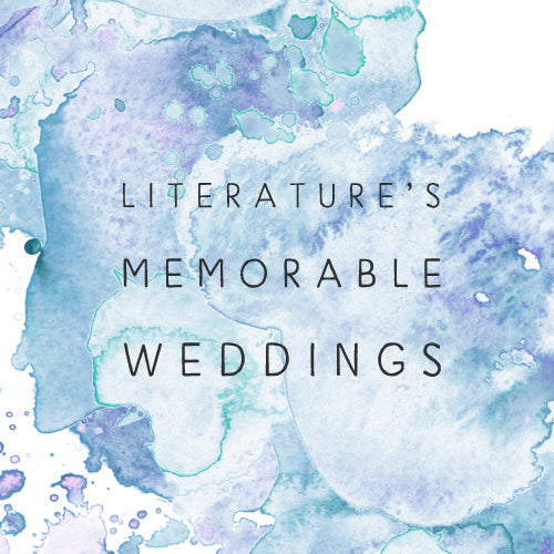 Five Of Literature's Most Memorable Weddings