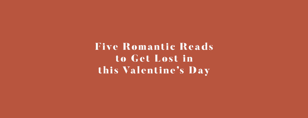 Five Romantic Reads to Get Lost in this Valentine's Day