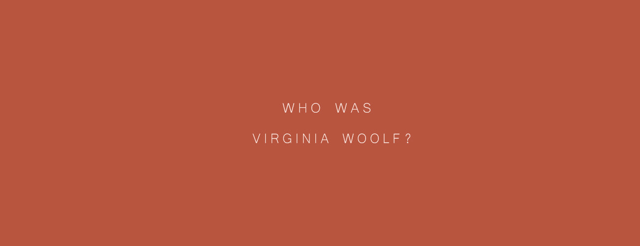 WHO WAS VIRGINIA WOOLF?