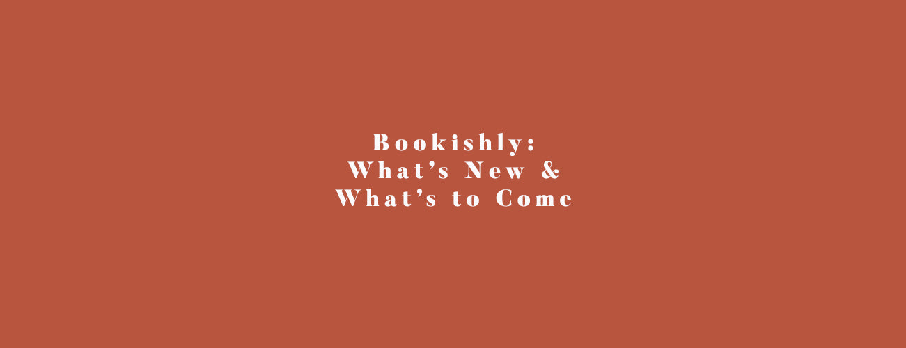 Bookishly: What's New and What's to Come?
