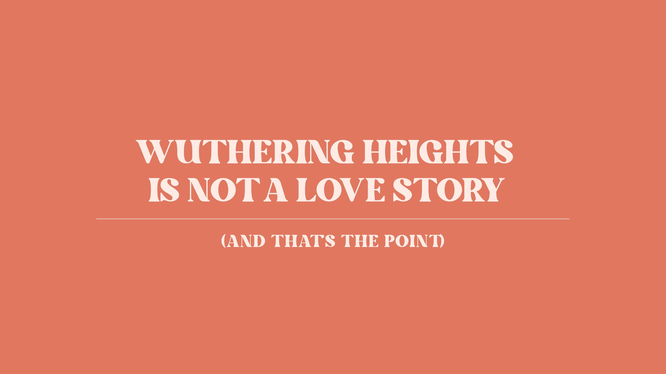 Wuthering Heights Is Not a Love Story (And That’s the Point)