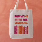Shelve Me With The Lesbians Tote Bag