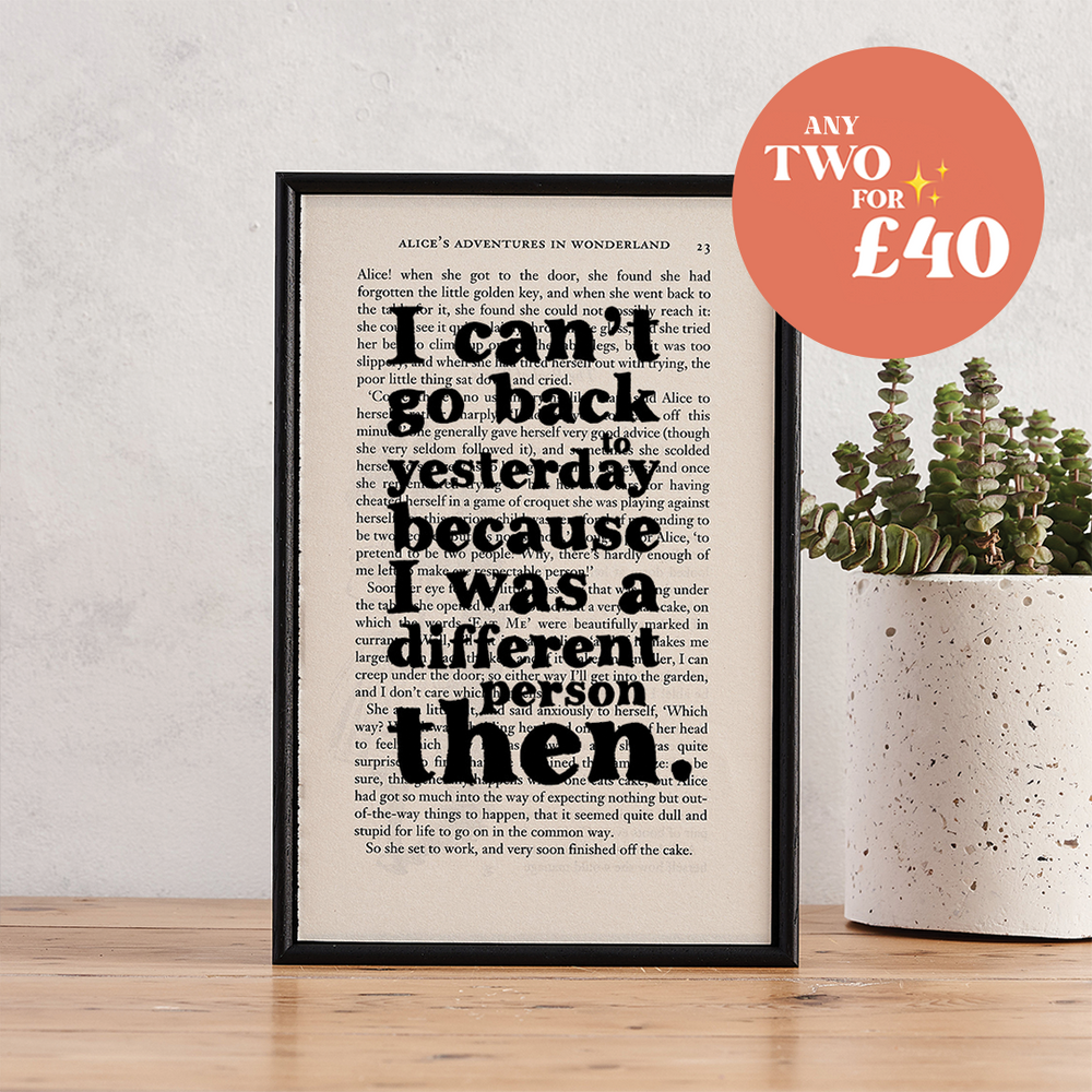 Alice in Wonderland by Lewis Carroll quote print. Artwork by Bookishly. Framed literary art. "I can't go back to yesterday because I was a different person then.". Perfect for book lovers, bookworms, bibliophiles and readers.